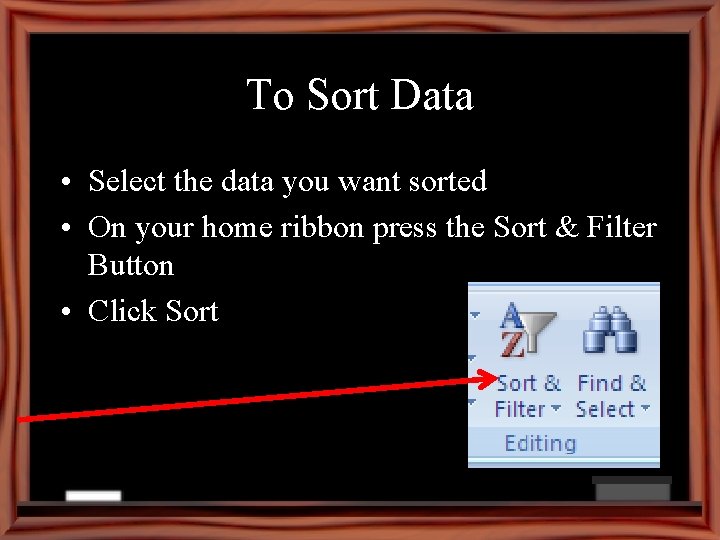 To Sort Data • Select the data you want sorted • On your home