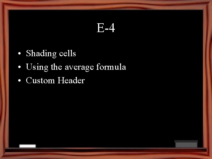 E-4 • Shading cells • Using the average formula • Custom Header 