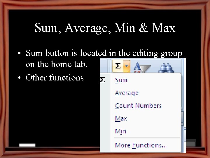 Sum, Average, Min & Max • Sum button is located in the editing group
