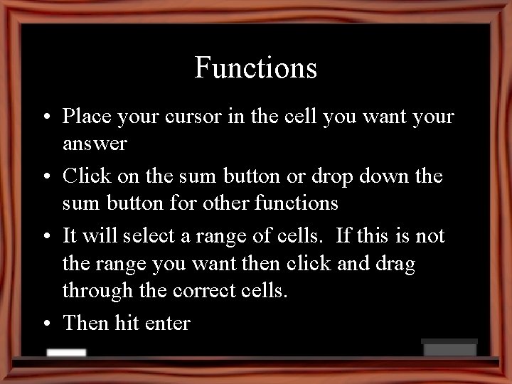 Functions • Place your cursor in the cell you want your answer • Click