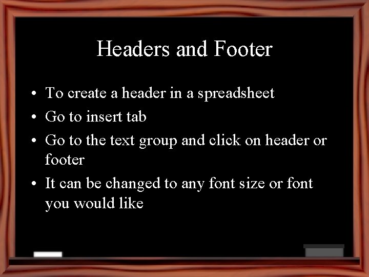 Headers and Footer • To create a header in a spreadsheet • Go to