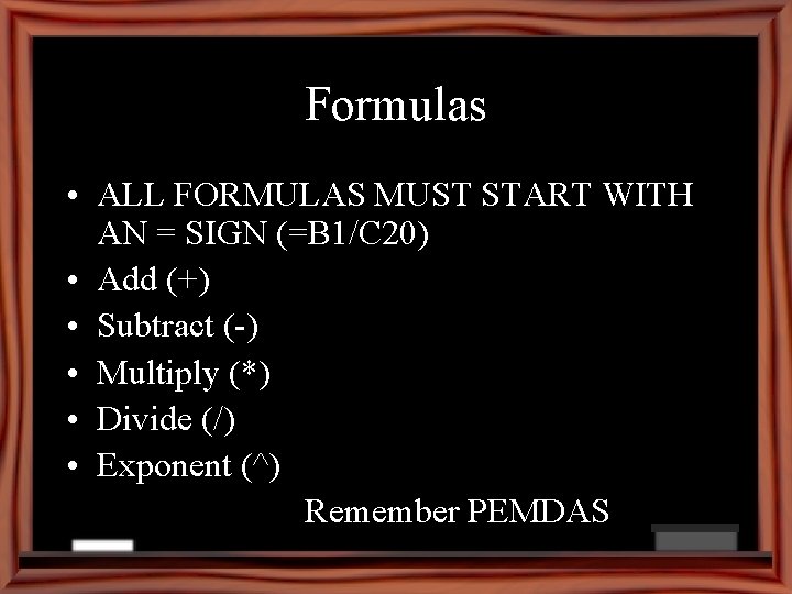 Formulas • ALL FORMULAS MUST START WITH AN = SIGN (=B 1/C 20) •