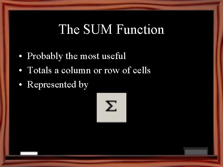 The SUM Function • Probably the most useful • Totals a column or row