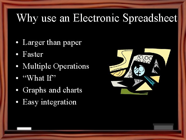 Why use an Electronic Spreadsheet • • • Larger than paper Faster Multiple Operations
