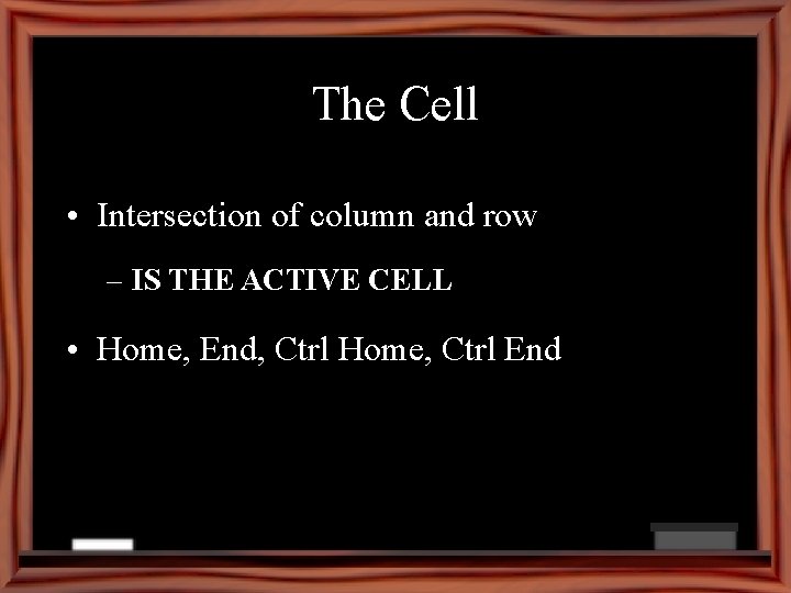 The Cell • Intersection of column and row – IS THE ACTIVE CELL •