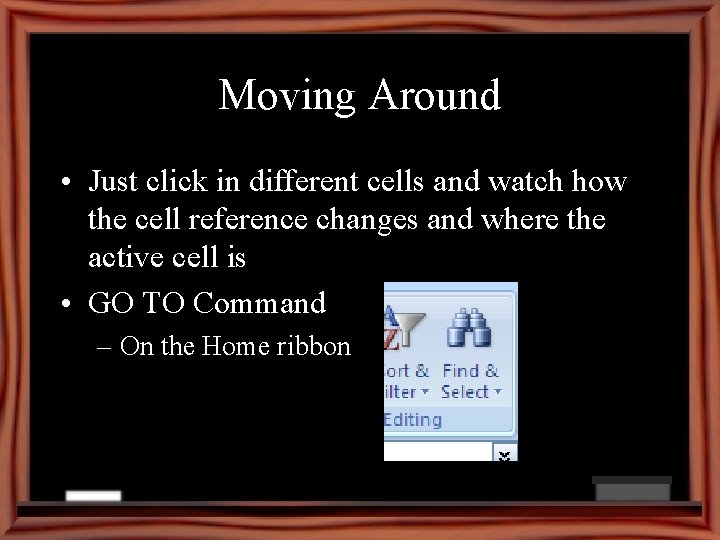 Moving Around • Just click in different cells and watch how the cell reference