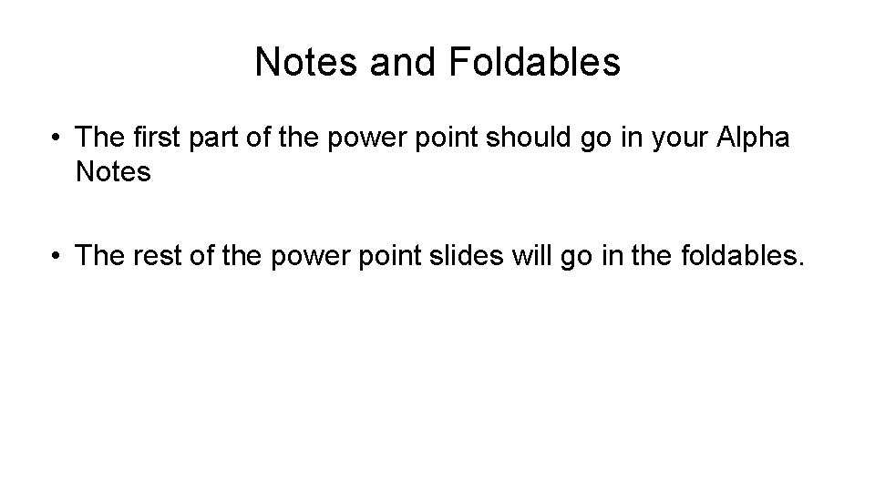 Notes and Foldables • The first part of the power point should go in