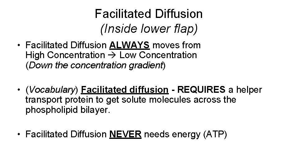 Facilitated Diffusion (Inside lower flap) • Facilitated Diffusion ALWAYS moves from High Concentration Low