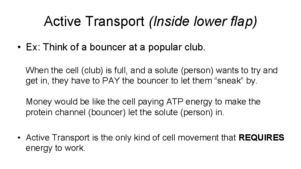 Active Transport (Inside lower flap) • Ex: Think of a bouncer at a popular Active Transport (Inside lower flap) • Ex: Think of a bouncer at a popular