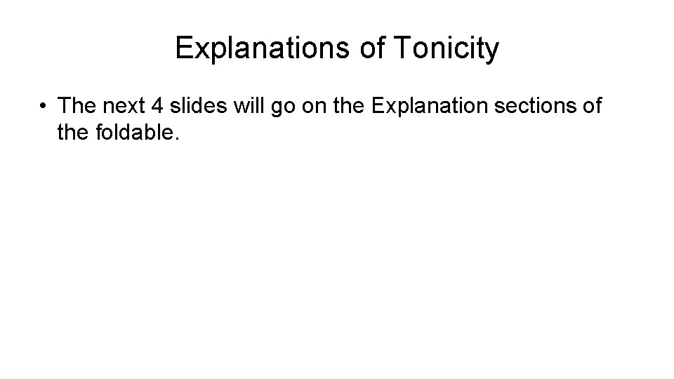Explanations of Tonicity • The next 4 slides will go on the Explanation sections Explanations of Tonicity • The next 4 slides will go on the Explanation sections