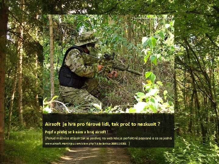 Airsoft je hra pro férové lidi, tak proč to nezkusit ? Pojď a přidej