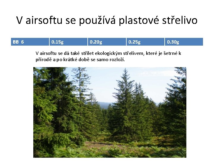 V airsoftu se používá plastové střelivo BB 6 0. 15 g 0. 20 g