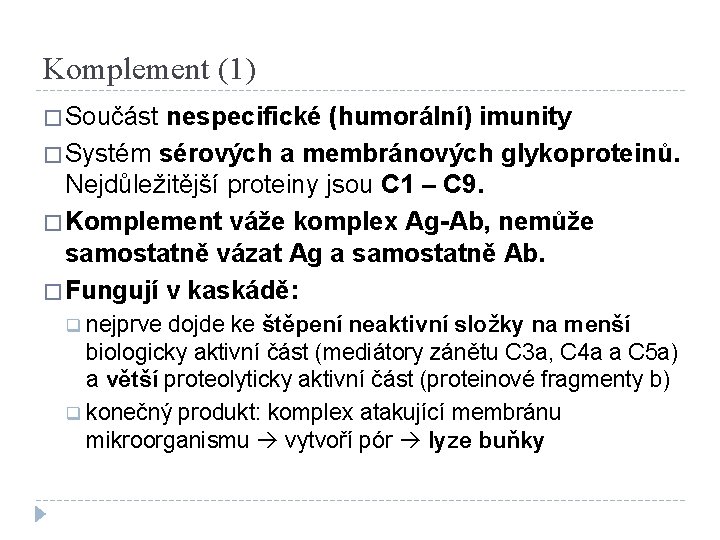 Komplement (1) � Součást nespecifické (humorální) imunity � Systém sérových a membránových glykoproteinů. Nejdůležitější