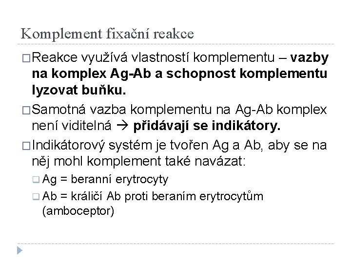 Komplement fixační reakce �Reakce využívá vlastností komplementu – vazby na komplex Ag-Ab a schopnost