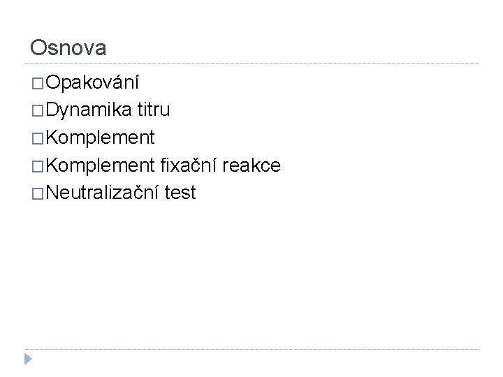 Osnova �Opakování �Dynamika titru �Komplement fixační reakce �Neutralizační test 