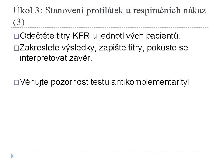 Úkol 3: Stanovení protilátek u respiračních nákaz (3) �Odečtěte titry KFR u jednotlivých pacientů.