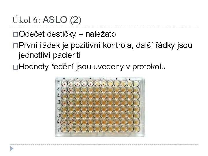 Úkol 6: ASLO (2) �Odečet destičky = naležato �První řádek je pozitivní kontrola, další