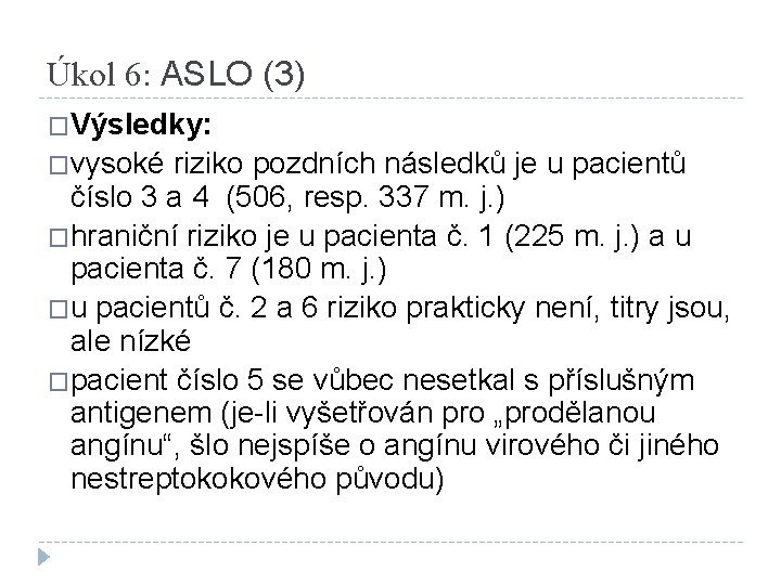 Úkol 6: ASLO (3) �Výsledky: �vysoké riziko pozdních následků je u pacientů číslo 3