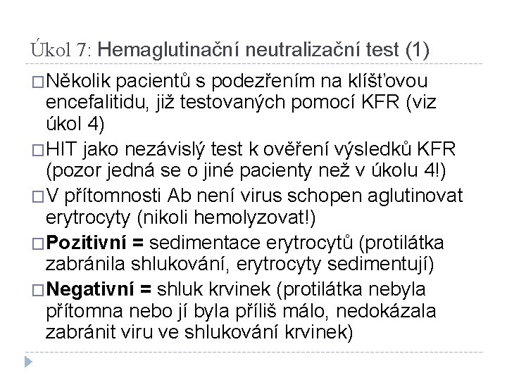 Úkol 7: Hemaglutinační neutralizační test (1) �Několik pacientů s podezřením na klíšťovou encefalitidu, již