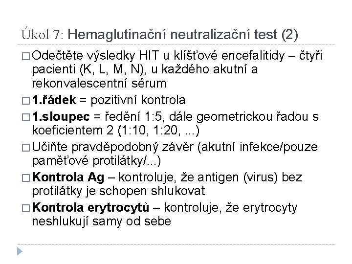 Úkol 7: Hemaglutinační neutralizační test (2) � Odečtěte výsledky HIT u klíšťové encefalitidy –