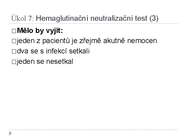 Úkol 7: Hemaglutinační neutralizační test (3) �Mělo by vyjít: �jeden z pacientů je zřejmě