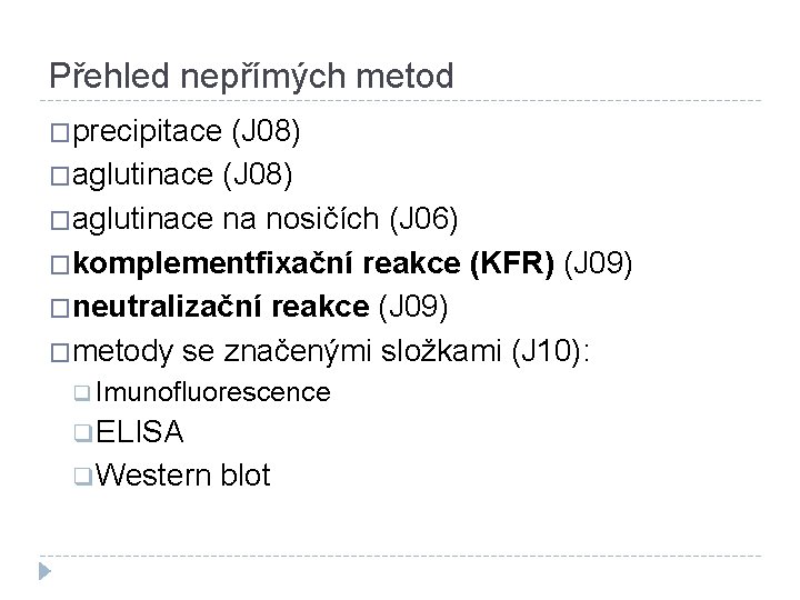 Přehled nepřímých metod �precipitace (J 08) �aglutinace na nosičích (J 06) �komplementfixační reakce (KFR)