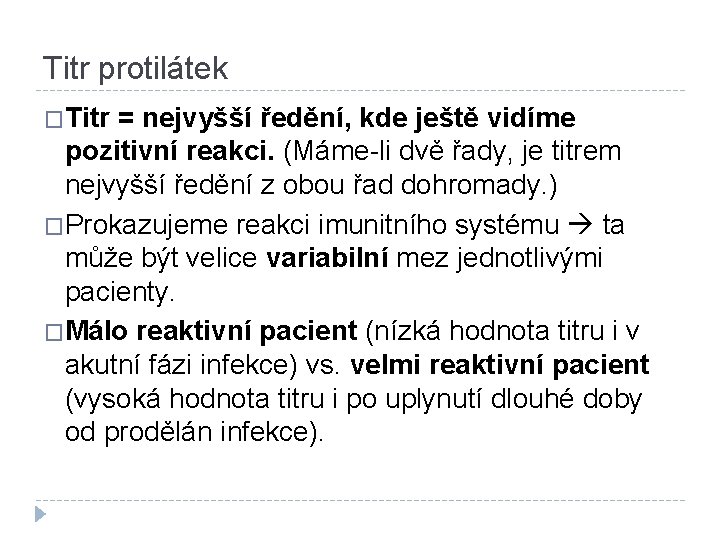 Titr protilátek �Titr = nejvyšší ředění, kde ještě vidíme pozitivní reakci. (Máme-li dvě řady,