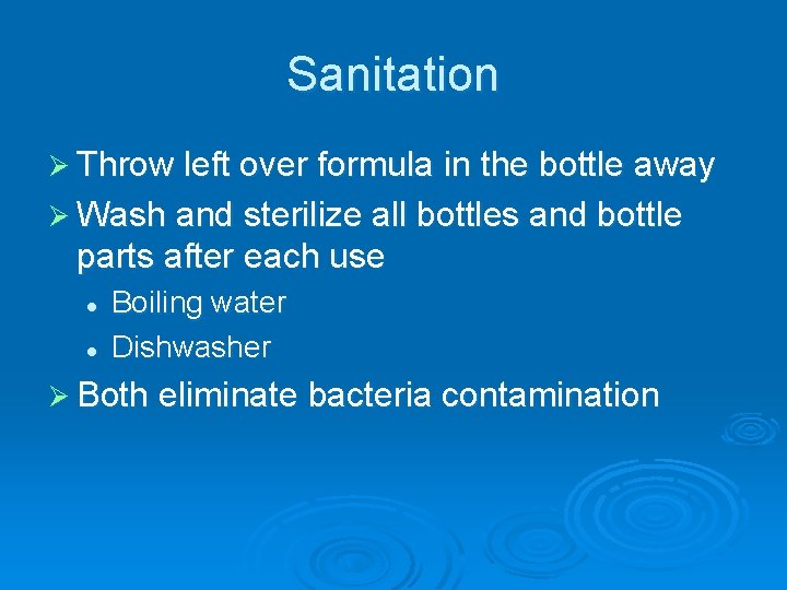 Sanitation Ø Throw left over formula in the bottle away Ø Wash and sterilize