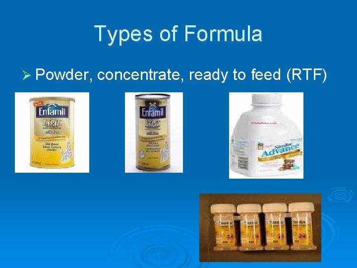 Types of Formula Ø Powder, concentrate, ready to feed (RTF) 