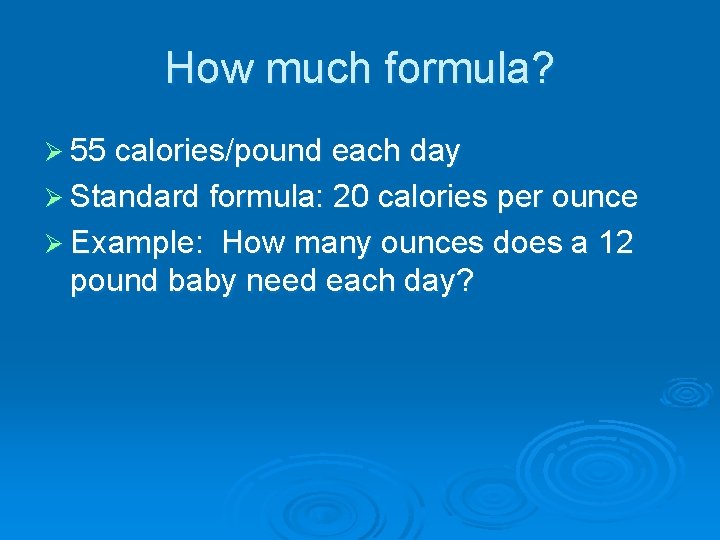 How much formula? Ø 55 calories/pound each day Ø Standard formula: 20 calories per