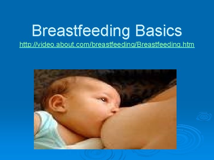 Breastfeeding Basics http: //video. about. com/breastfeeding/Breastfeeding. htm 