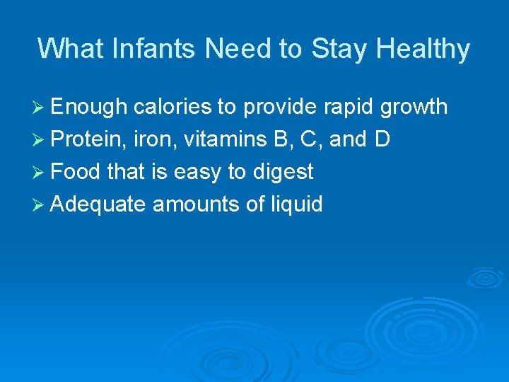 What Infants Need to Stay Healthy Ø Enough calories to provide rapid growth Ø