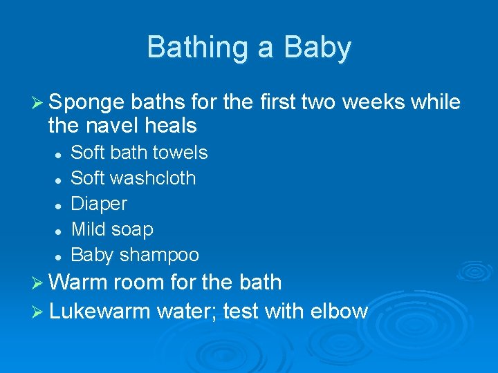 Bathing a Baby Ø Sponge baths for the first two weeks while the navel