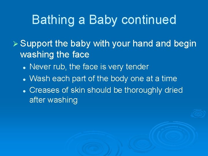 Bathing a Baby continued Ø Support the baby with your hand begin washing the