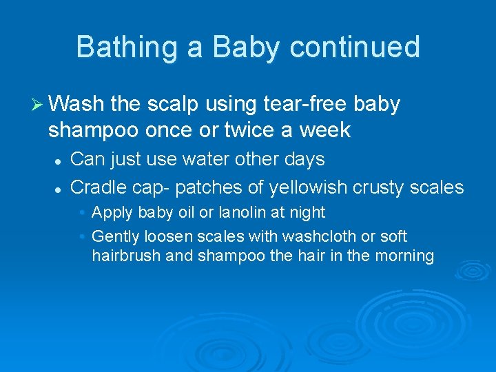 Bathing a Baby continued Ø Wash the scalp using tear-free baby shampoo once or