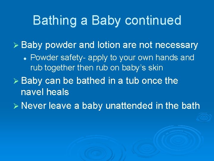 Bathing a Baby continued Ø Baby powder and lotion are not necessary l Powder