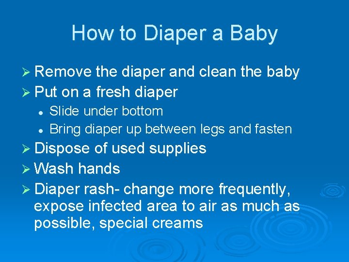 How to Diaper a Baby Ø Remove the diaper and clean the baby Ø