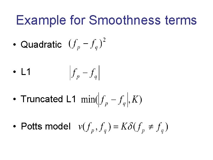 Example for Smoothness terms • Quadratic • L 1 • Truncated L 1 •