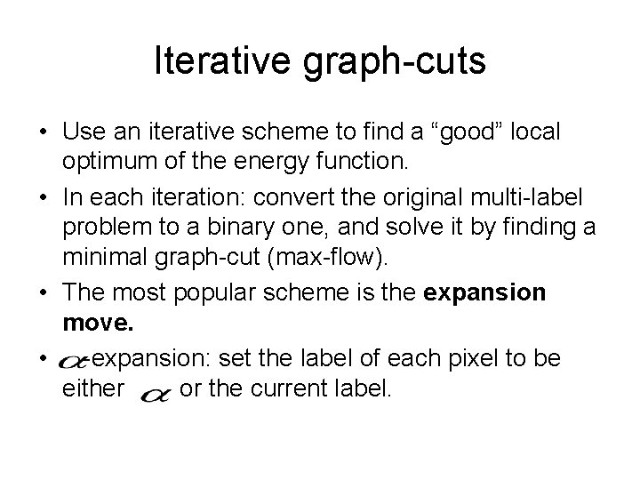 Iterative graph-cuts • Use an iterative scheme to find a “good” local optimum of