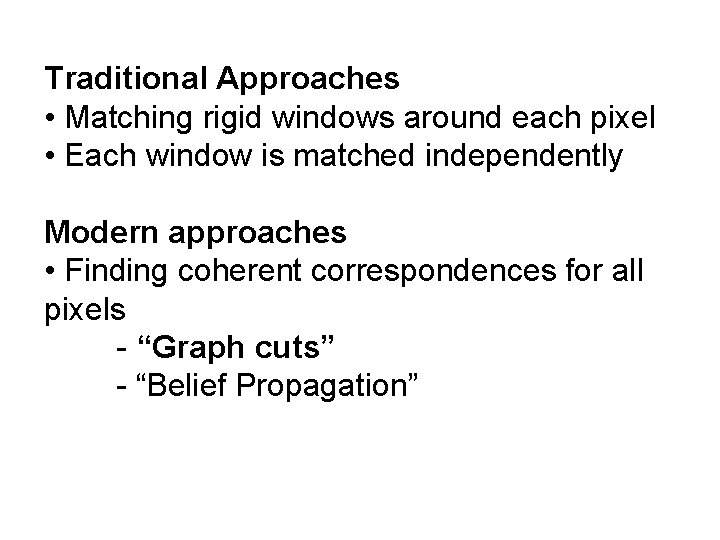 Traditional Approaches • Matching rigid windows around each pixel • Each window is matched