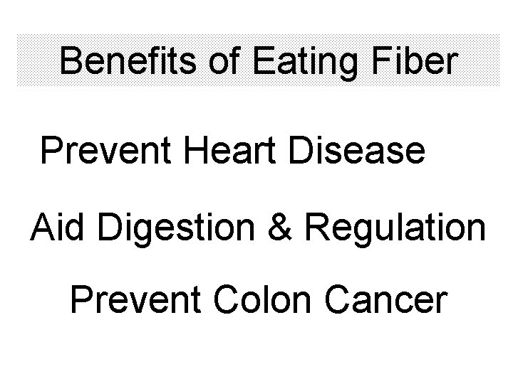 Benefits of Eating Fiber Prevent Heart Disease Aid Digestion & Regulation Prevent Colon Cancer