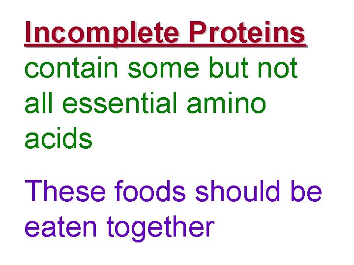 Incomplete Proteins contain some but not all essential amino acids These foods should be