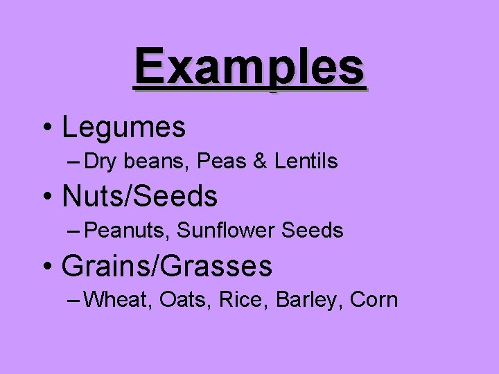 Examples • Legumes – Dry beans, Peas & Lentils • Nuts/Seeds – Peanuts, Sunflower