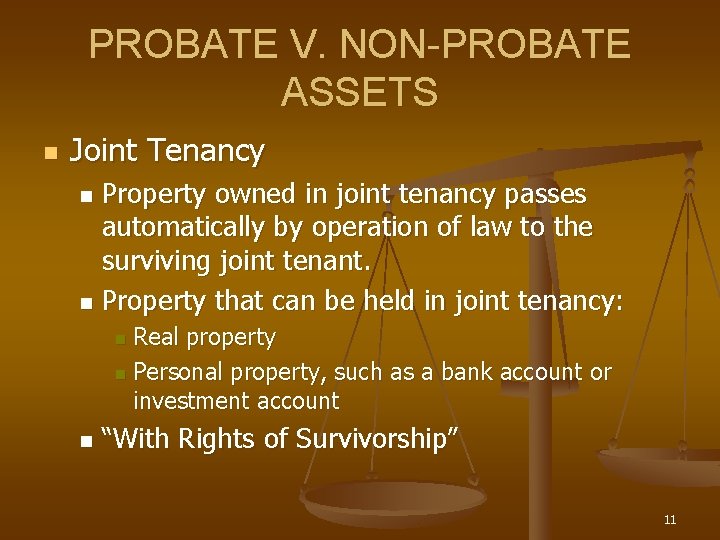 PROBATE V. NON-PROBATE ASSETS n Joint Tenancy Property owned in joint tenancy passes automatically