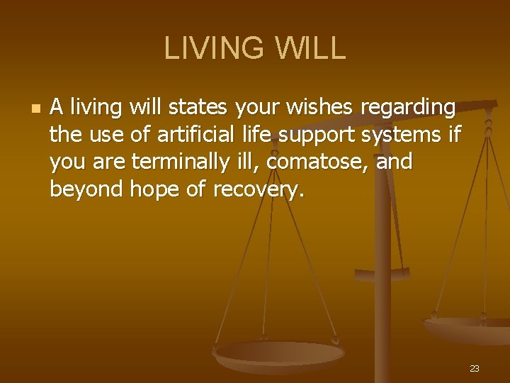 LIVING WILL n A living will states your wishes regarding the use of artificial