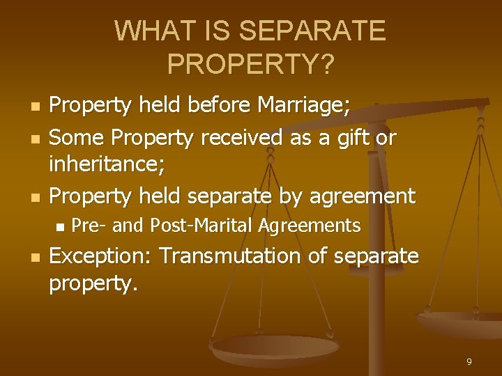 WHAT IS SEPARATE PROPERTY? n n n Property held before Marriage; Some Property received