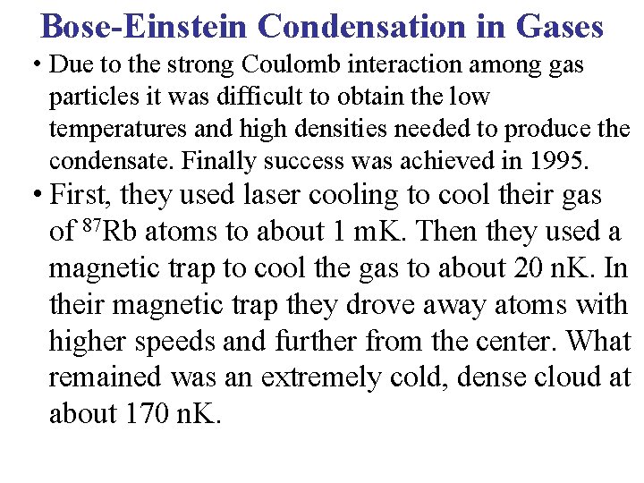 Bose-Einstein Condensation in Gases • Due to the strong Coulomb interaction among gas particles
