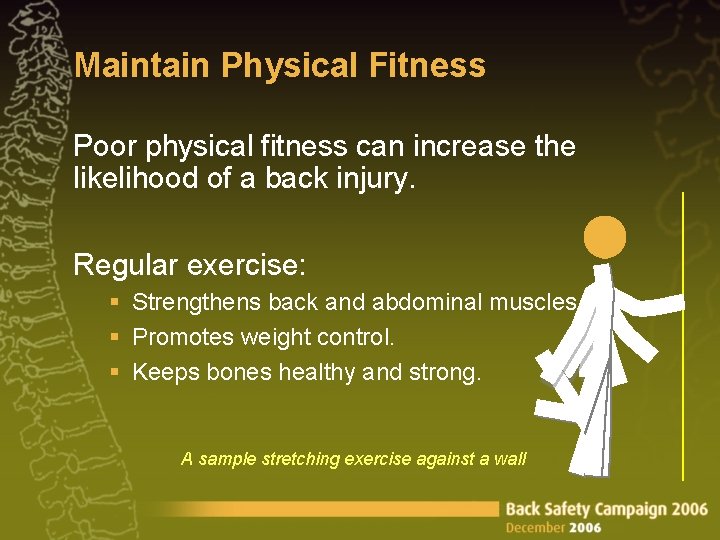 Maintain Physical Fitness Poor physical fitness can increase the likelihood of a back injury.