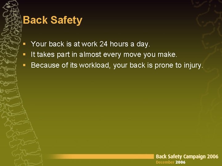 Back Safety § Your back is at work 24 hours a day. § It