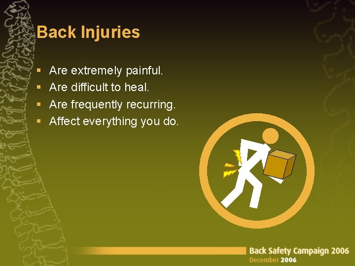 Back Injuries § § Are extremely painful. Are difficult to heal. Are frequently recurring.